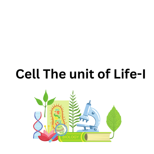 Cell The unit of Life-I